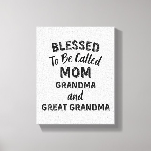 Blessed To Be Called MOM Grandma and Great Grandma Canvas Print (Front)