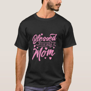 BLESSED TO BE CALLED MOM - Mother - Mama - Hearts T-Shirt