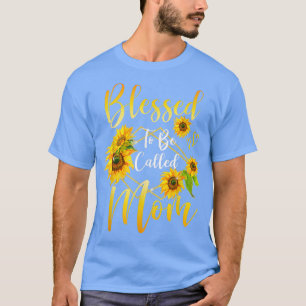 Blessed To Be Called Mom Sunflower Mother's Day Wo T-Shirt