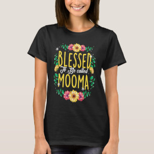 Blessed To Be Called Mooma Flowers Grandma Mothers T-Shirt