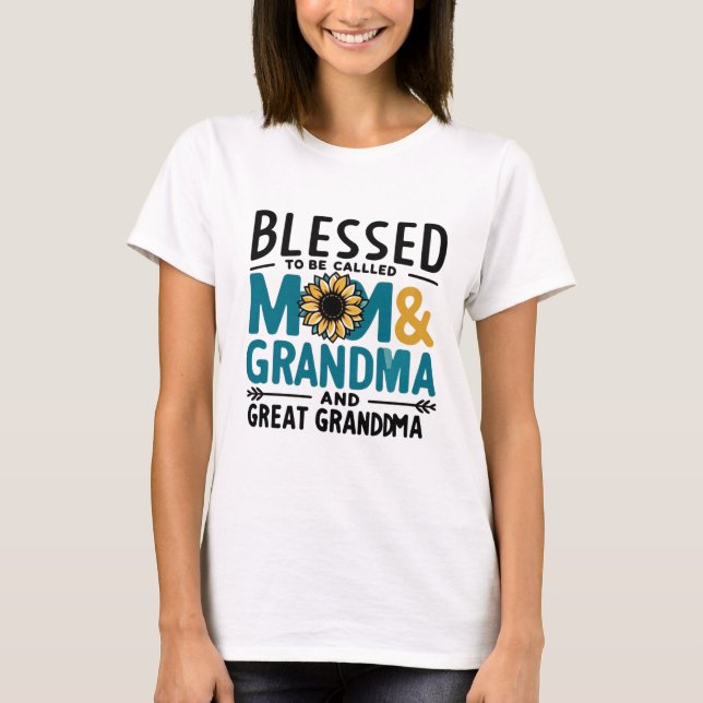 Blessed to Be Called Mum Grandma and Great Grandma T-Shirt (Front)