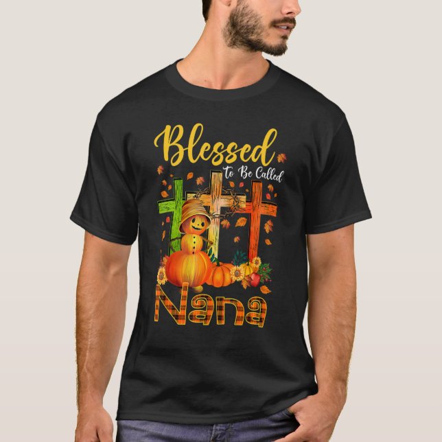 Blessed To Be Called Nana Pumpkin Man Fall Thanksg T-Shirt (Front)