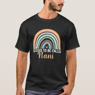 Blessed To Be Called Nani Rainbow Mother s Day Nan T-Shirt