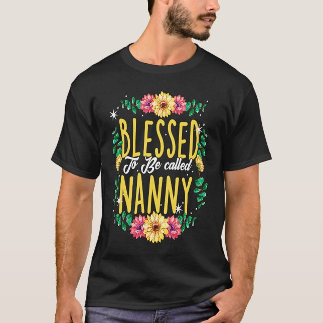 Blessed To Be Called Nanny Flowers Grandma Mothers T-Shirt (Front)