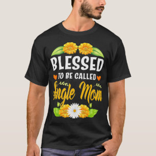 Blessed To Be Called Single Mum Sunflower Mothers  T-Shirt