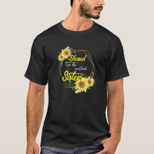 Blessed To Be Called Sister Sunflower Sister Mothe T-Shirt