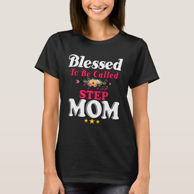 Blessed To Be Called Step Mom Cute Mother s Day Su T-Shirt (Front)