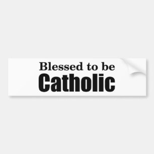 Blessed to be Catholic Bumper Sticker