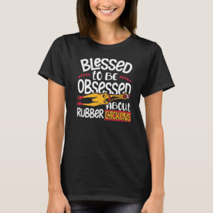 Blessed To Be Obsessed About Rubber Chickens T-Shirt