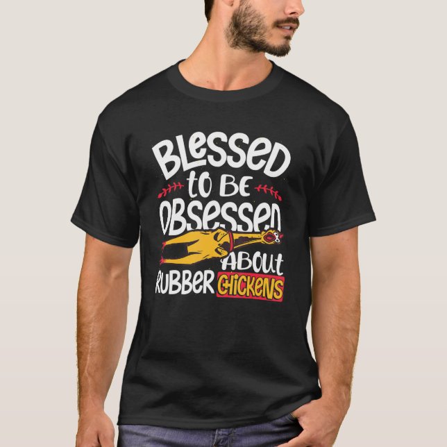 Blessed To Be Obsessed About Rubber Chickens T-Shirt (Front)