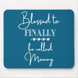 Blessed To Finally Be Called Mommy New Baby Announ Mouse Mat