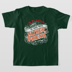 BLESSED TWICE —A FATHER & A FRIEND T-Shirt