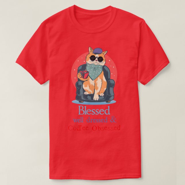 Blessed Well Dressed and Coffee Obsessed Funny Cat T-Shirt (Design Front)