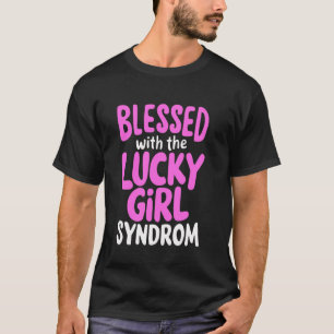 Blessed With The Lucky Girl Syndrom T-Shirt