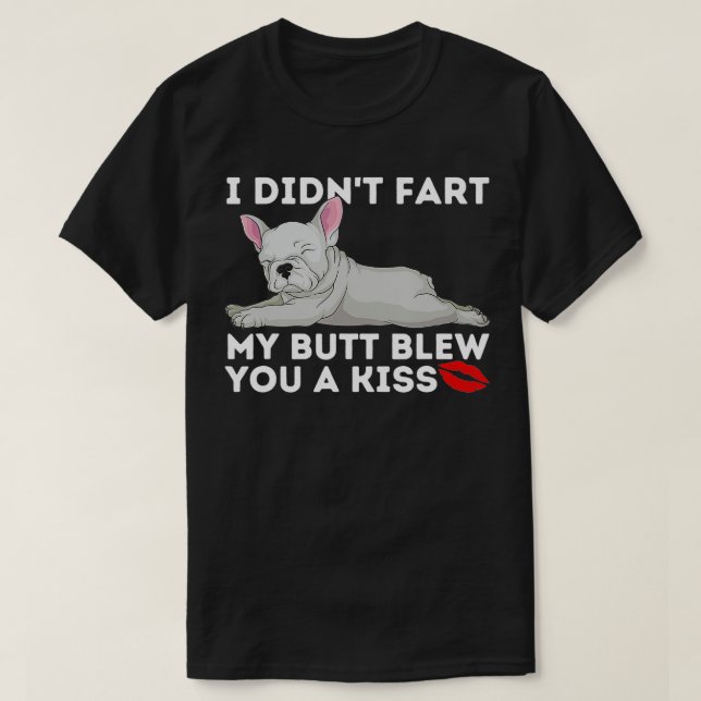 Blew You A Kiss  Funny French Bulldog Frenchie Dog T-Shirt (Design Front)
