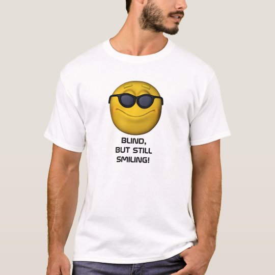 Blind But Still Smiling T-Shirt