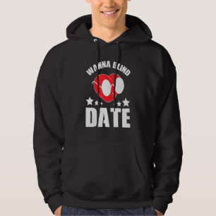 blind date flirt person Wanna Blind Date Hoodie
