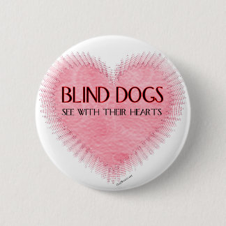 Blind Dogs See With Their Hearts 6 Cm Round Badge