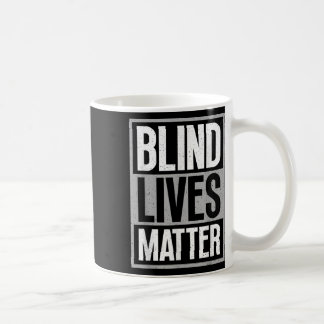 Blind Lives - Blind Awareness Visually Impaired Coffee Mug