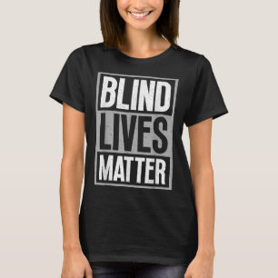 Blind Lives - Blind Awareness Visually Impaired T-Shirt
