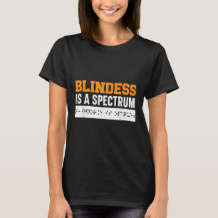 Blindness Is A Spectrum Braille Blind Awareness Vi T-Shirt