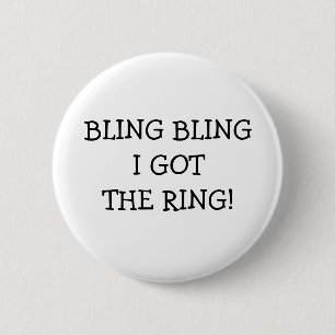 Bling Bling I Got The Ring 6 Cm Round Badge