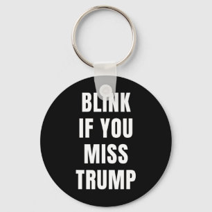 Blink If You Miss Trump For Republican Conservativ Key Ring