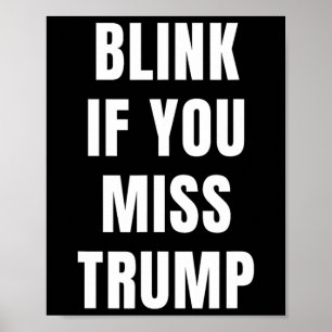 Blink If You Miss Trump For Republican Conservativ Poster