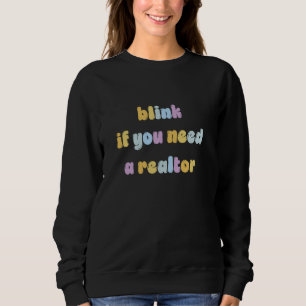 Blink If You Need A Realtor Colourful Design Sweatshirt