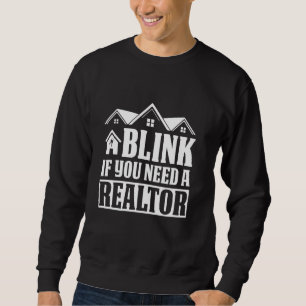 Blink If You Need A Realtor Funny Real Estate Agen Sweatshirt