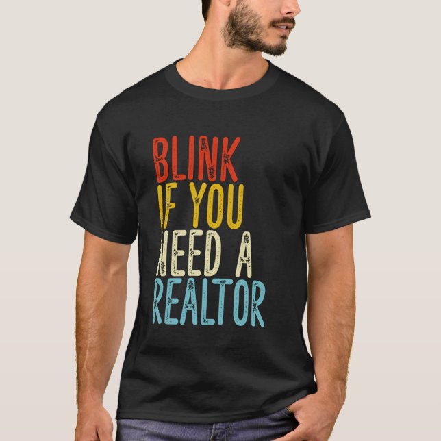 Blink If You Need a Realtor Funny Real Estate Agen T-Shirt (Front)