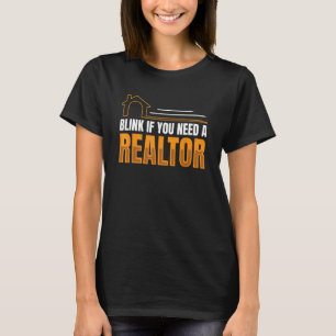 Blink If You Need A Realtor Real Estate Agent Brok T-Shirt