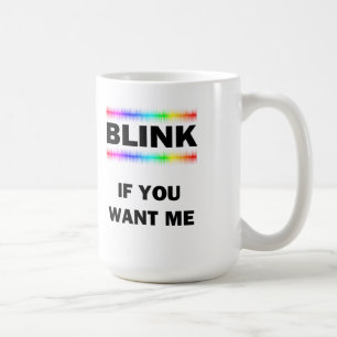 Blink If You Want Me Coffee Mug