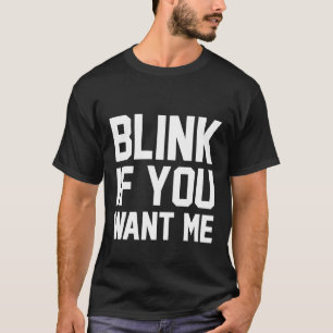 Blink If You Want Me Men or Women Valentine's Day T-Shirt