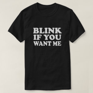 Blink if You Want Me Pick Up T Shirt