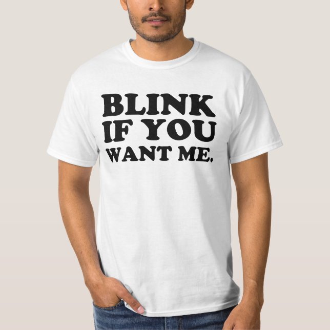 blink if you want me T-Shirt (Front)
