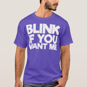 Blink If You Want Me T-Shirt