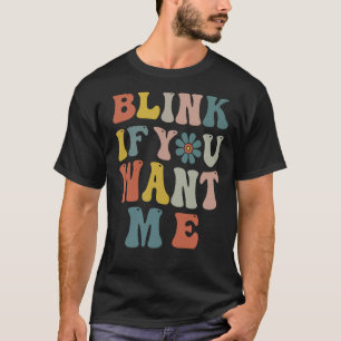 Blink If You Want Me Women Girls Sarcastic Humour  T-Shirt