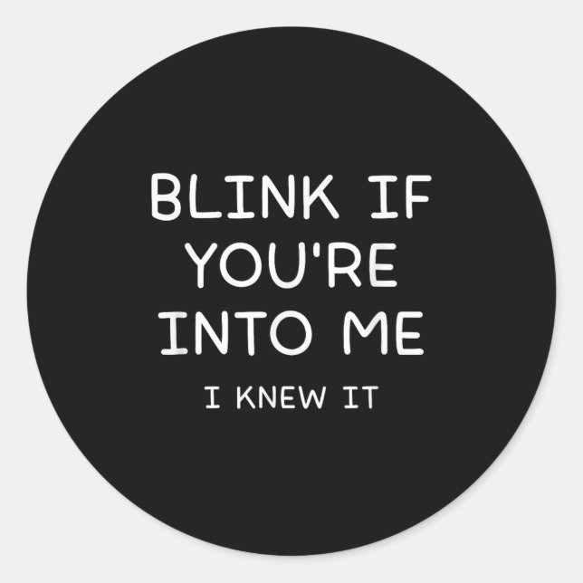 Blink If Youre Into Me I Knew It, Funny, Jokes, Sa Classic Round Sticker (Front)