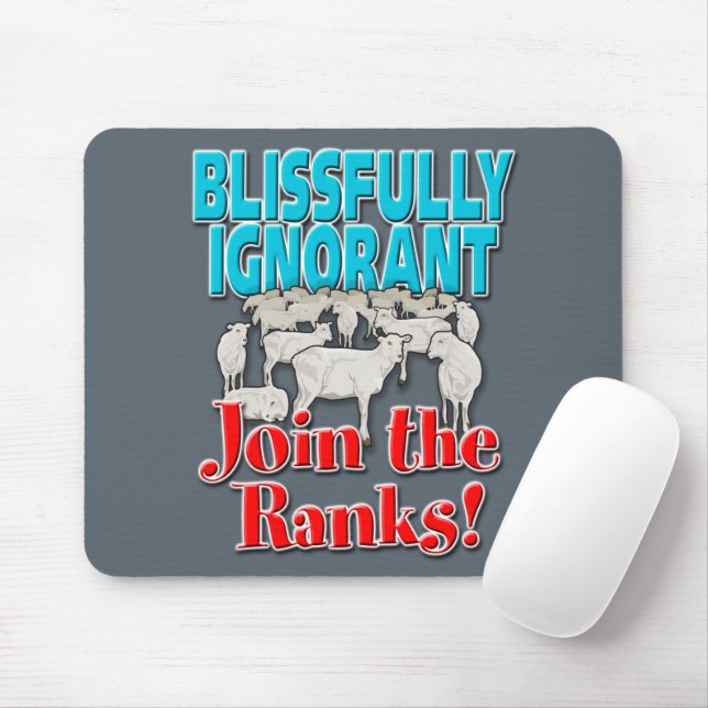 Blissfully Ignorant… Join the Ranks! Mouse Mat (With Mouse)