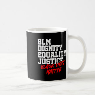 Blm Dignity Equality Justice Black Lives Problem Coffee Mug