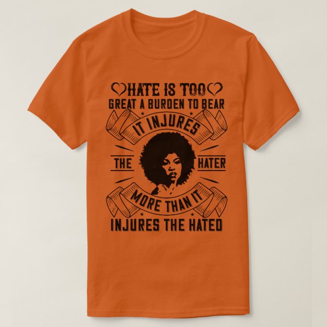 BLM Hate is too great a burden to bear 1 T-Shirt (Design Front)