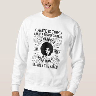 BLM - Hate is too great a burden to bear Sweatshirt