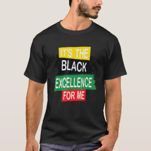 Blm It S The Black Excellence For Me Black History T-Shirt