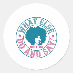 BLM - What else must we do and say? Classic Round Sticker