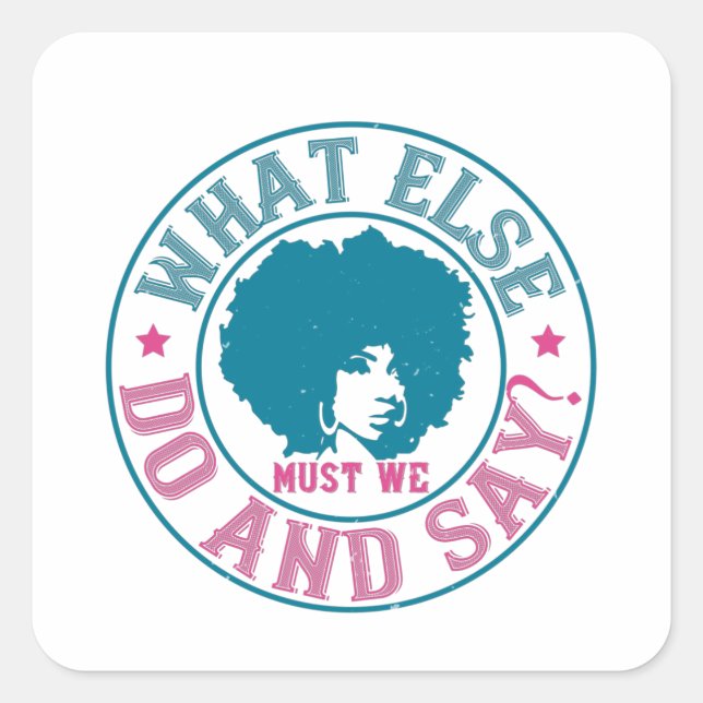 BLM - What else must we do and say? Square Sticker (Front)