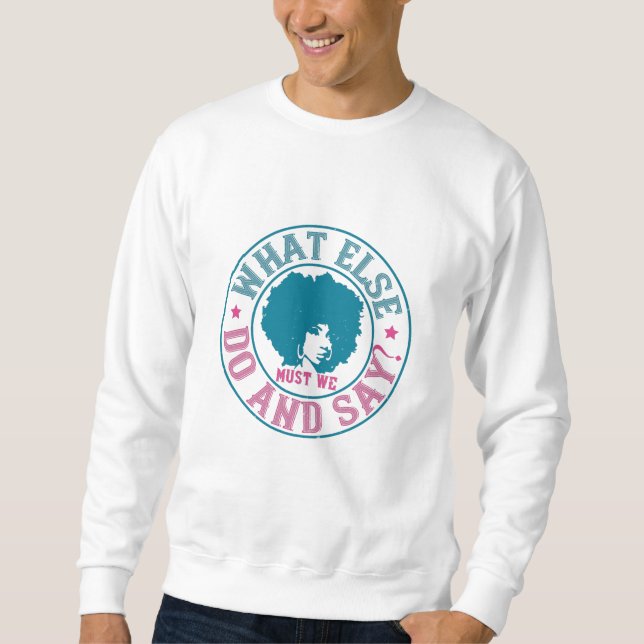 BLM - What else must we do and say? Sweatshirt (Front)