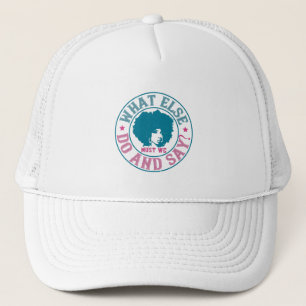 BLM - What else must we do and say? Trucker Hat