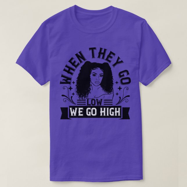 BLM When they go low we go high 2 T-Shirt (Design Front)