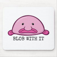 Blob with it / blobfish